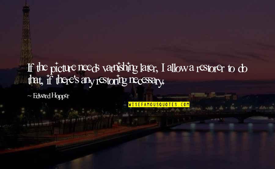Bike Exercise Quotes By Edward Hopper: If the picture needs varnishing later, I allow Bike Exercise Quotes By Edward Hopper: If the picture needs varnishing later, I allow