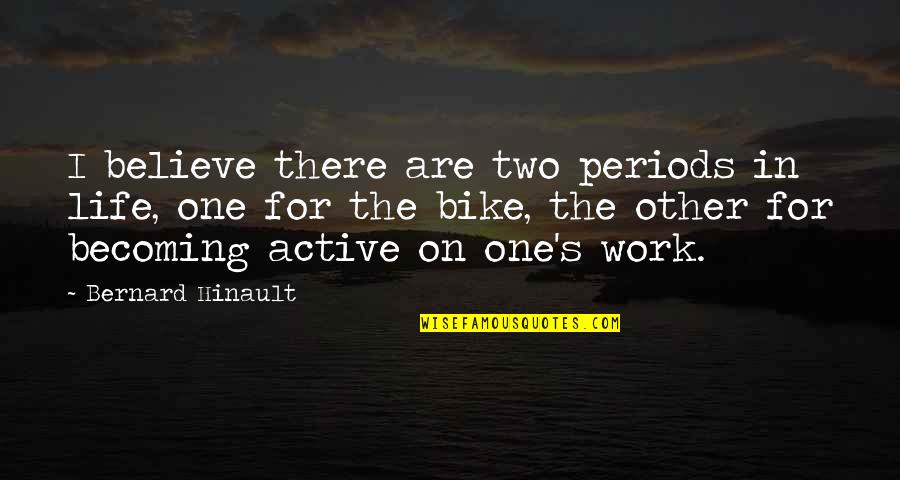 Bike Life Quotes By Bernard Hinault: I believe there are two periods in life,