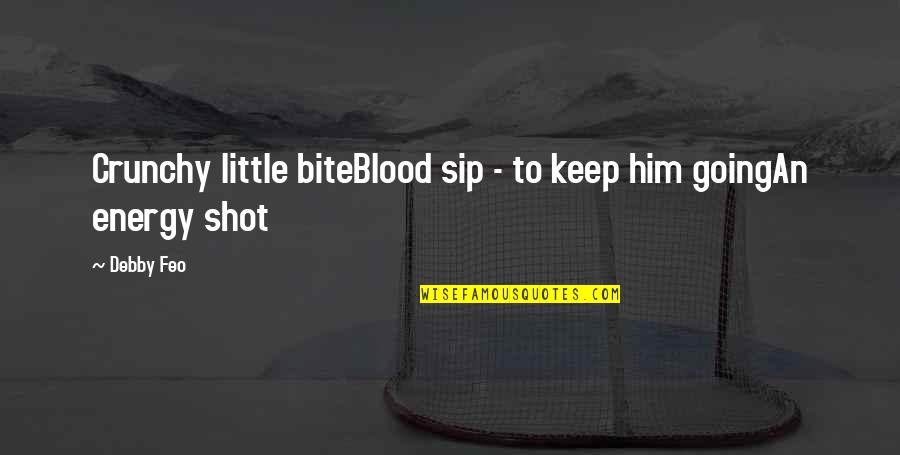 Bike Racing Attitude Quotes By Debby Feo: Crunchy little biteBlood sip - to keep him