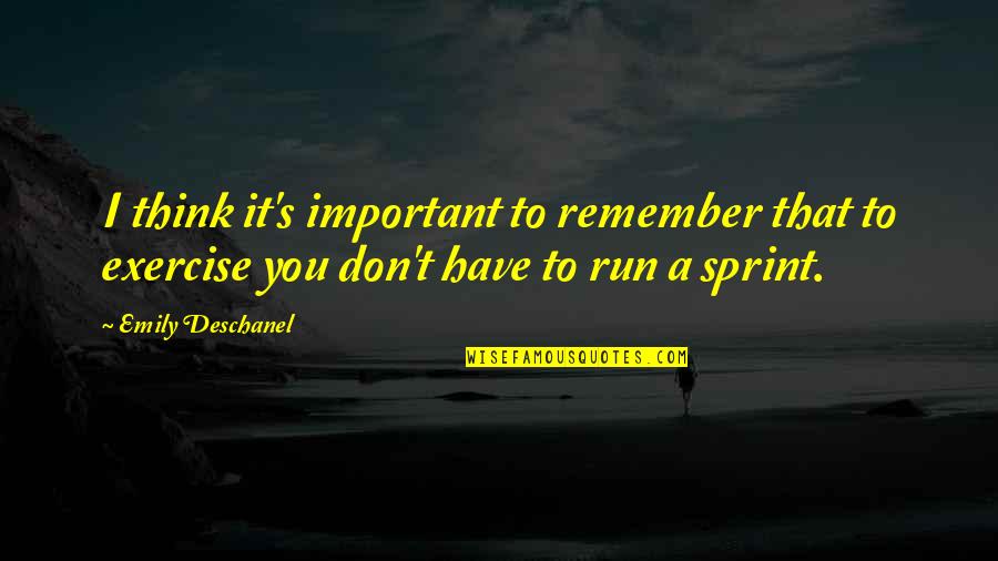 Bike Racing Motivational Quotes By Emily Deschanel: I think it's important to remember that to