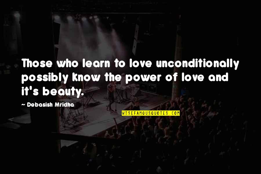 Bike Ride Feeling Quotes By Debasish Mridha: Those who learn to love unconditionally possibly know