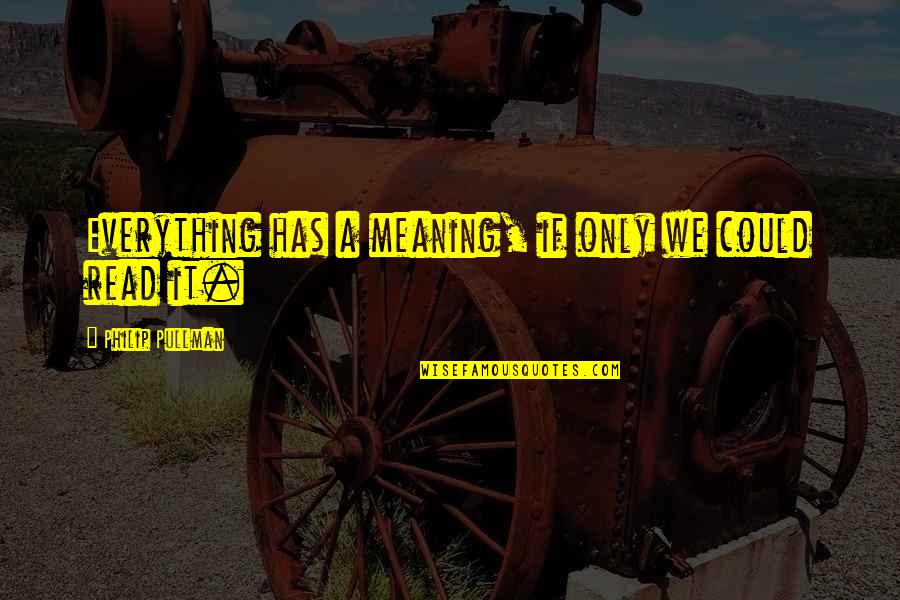 Bike Rider Funny Quotes By Philip Pullman: Everything has a meaning, if only we could