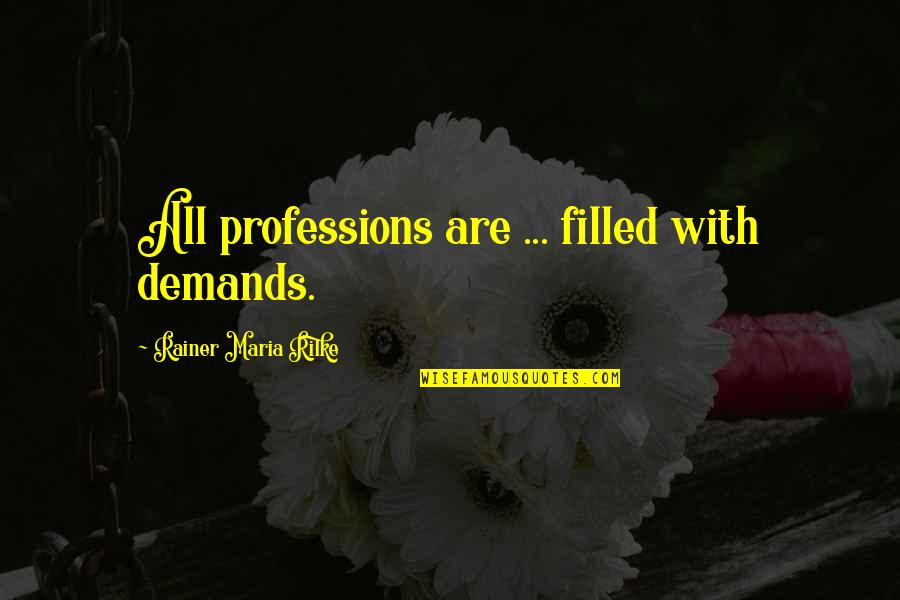 Bike Rider Funny Quotes By Rainer Maria Rilke: All professions are ... filled with demands.