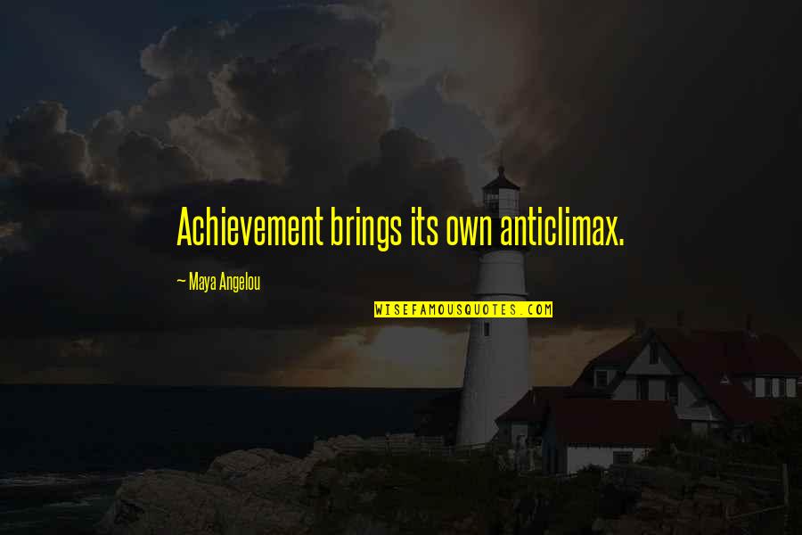 Bike Riders Quotes By Maya Angelou: Achievement brings its own anticlimax.