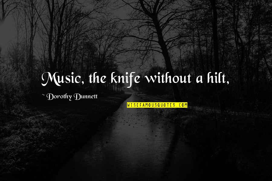 Bike Rides Quotes By Dorothy Dunnett: Music, the knife without a hilt,