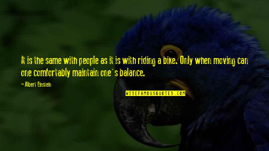 Bike Riding Quotes By Albert Einstein: It is the same with people as it