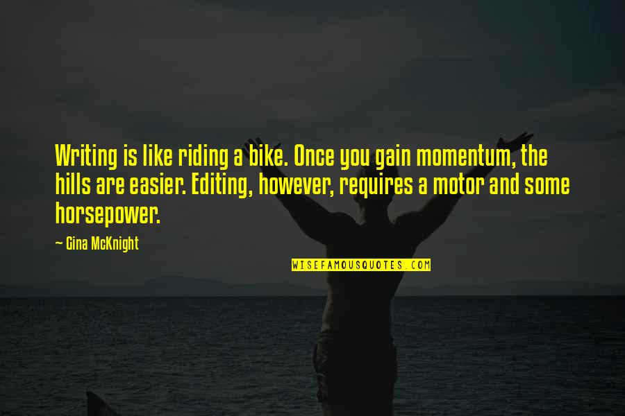 Bike Riding Quotes By Gina McKnight: Writing is like riding a bike. Once you
