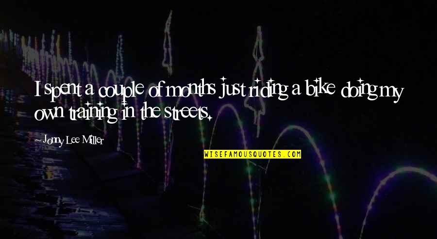 Bike Riding Quotes By Jonny Lee Miller: I spent a couple of months just riding