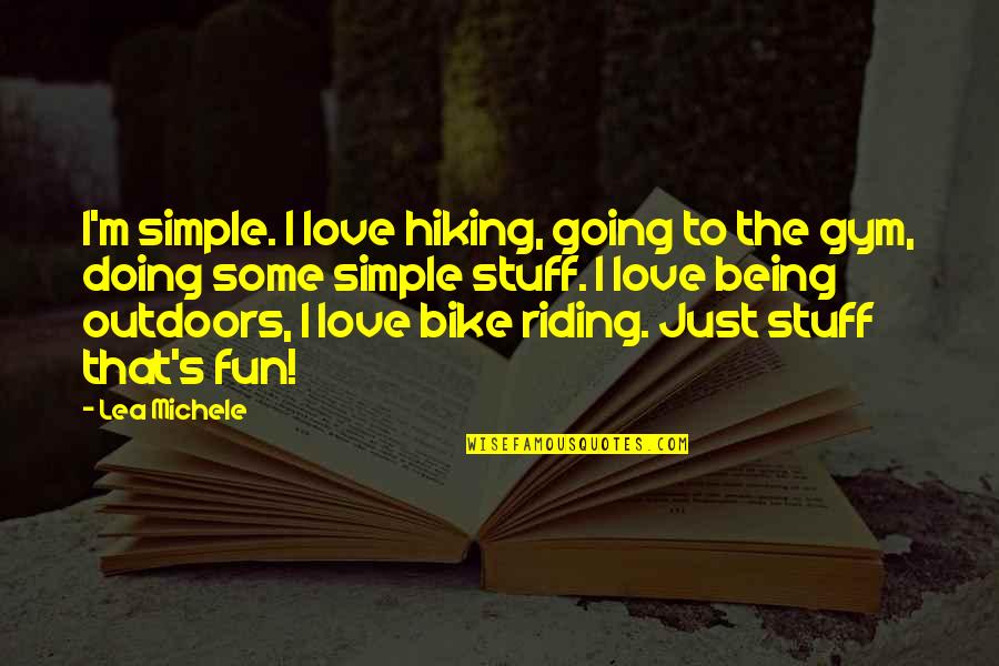 Bike Riding Quotes By Lea Michele: I'm simple. I love hiking, going to the