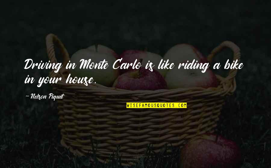 Bike Riding Quotes By Nelson Piquet: Driving in Monte Carlo is like riding a