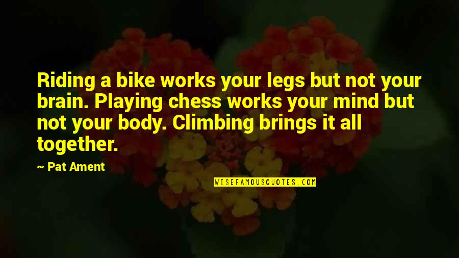 Bike Riding Quotes By Pat Ament: Riding a bike works your legs but not