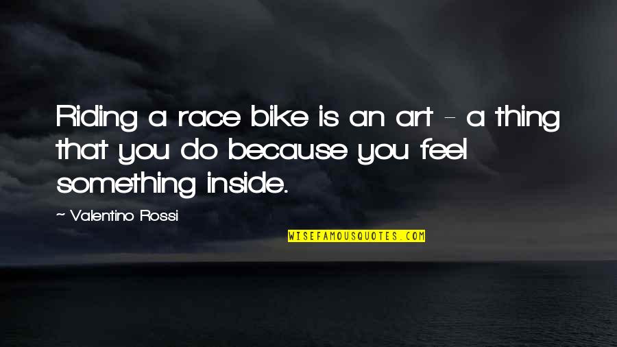 Bike Riding Quotes By Valentino Rossi: Riding a race bike is an art -