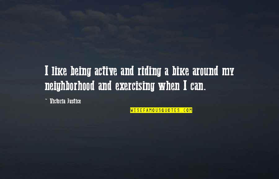 Bike Riding Quotes By Victoria Justice: I like being active and riding a bike