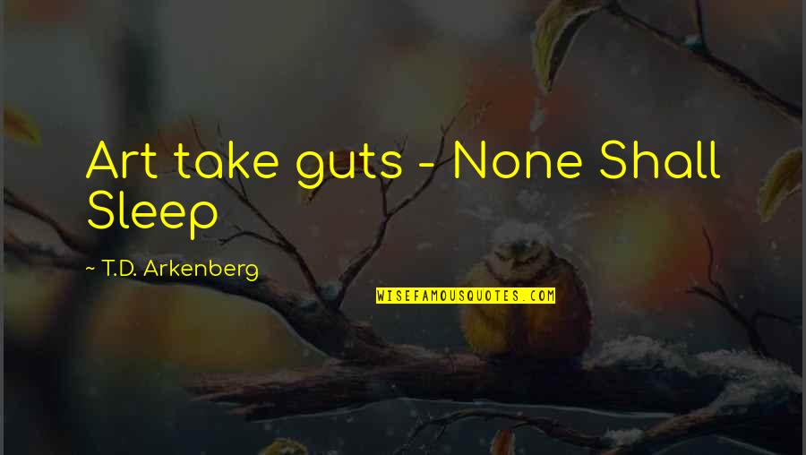Bike Riding Safety Quotes By T.D. Arkenberg: Art take guts - None Shall Sleep
