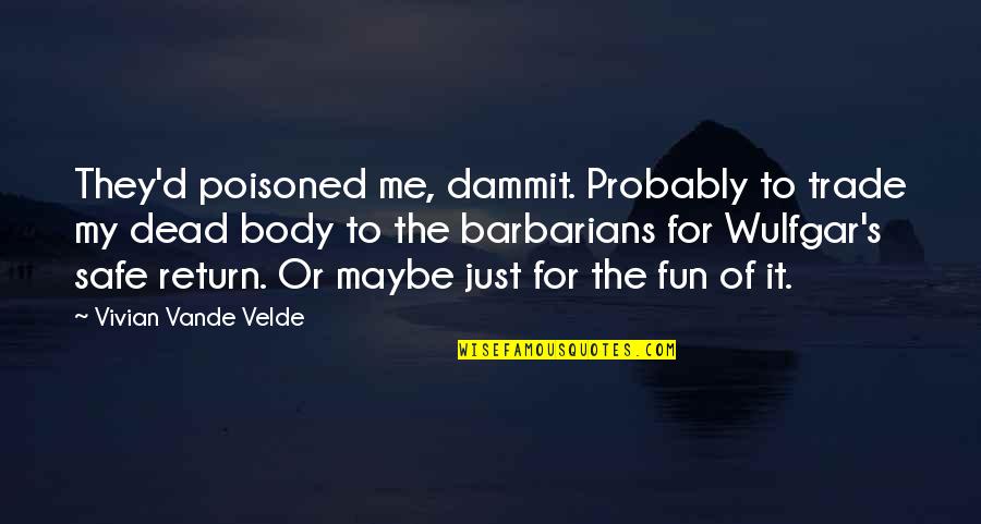 Bike Safety Quotes By Vivian Vande Velde: They'd poisoned me, dammit. Probably to trade my