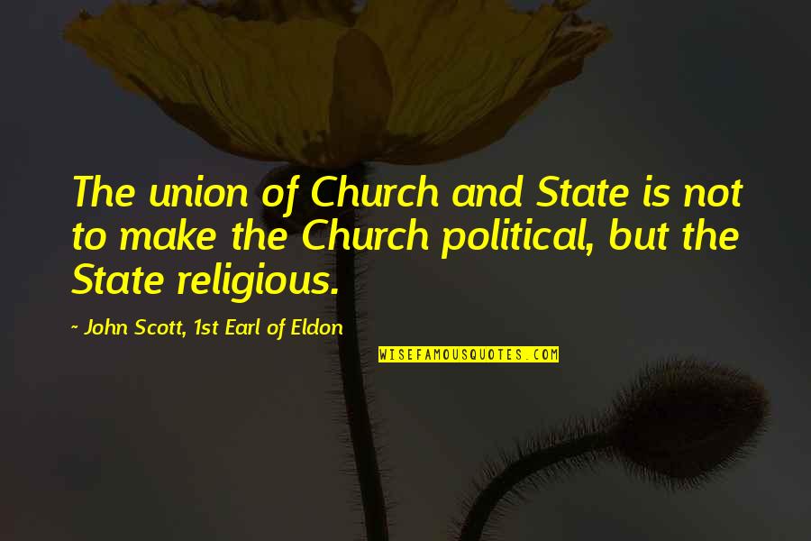 Bike Sayings Quotes By John Scott, 1st Earl Of Eldon: The union of Church and State is not