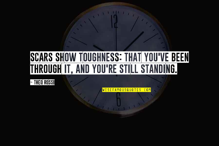 Bike Sayings Quotes By Theo Rossi: Scars show toughness: that you've been through it,