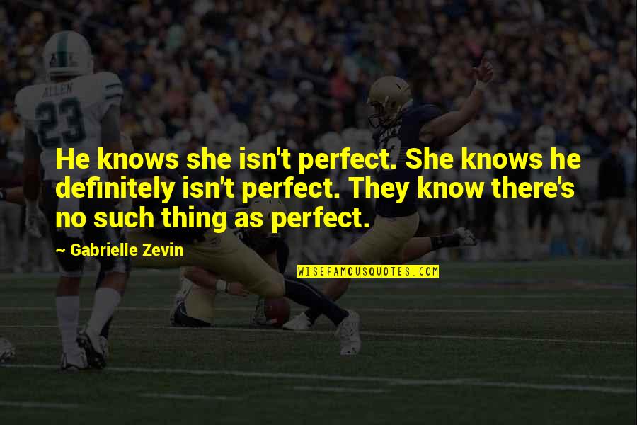 Bike Stunt Riding Quotes By Gabrielle Zevin: He knows she isn't perfect. She knows he