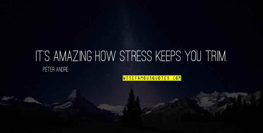 Bike Stunting Quotes By Peter Andre: It's amazing how stress keeps you trim.