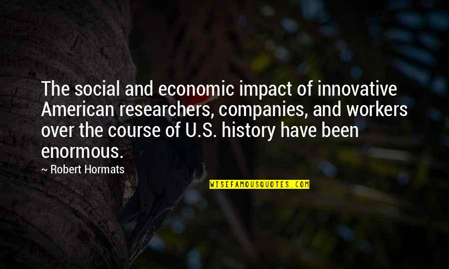 Bike Travel Quotes By Robert Hormats: The social and economic impact of innovative American