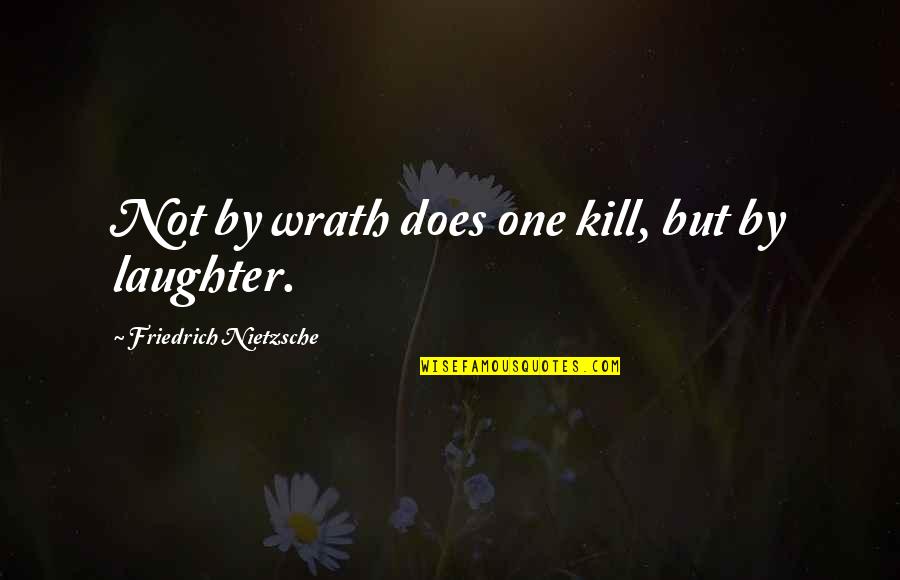 Bike Trip Quotes By Friedrich Nietzsche: Not by wrath does one kill, but by