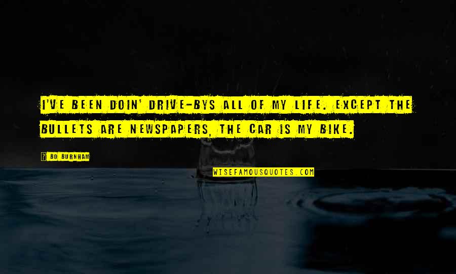 Bike Vs Car Quotes By Bo Burnham: I've been doin' drive-bys all of my life.