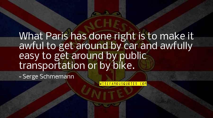 Bike Vs Car Quotes By Serge Schmemann: What Paris has done right is to make