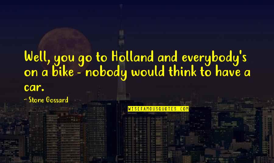 Bike Vs Car Quotes By Stone Gossard: Well, you go to Holland and everybody's on