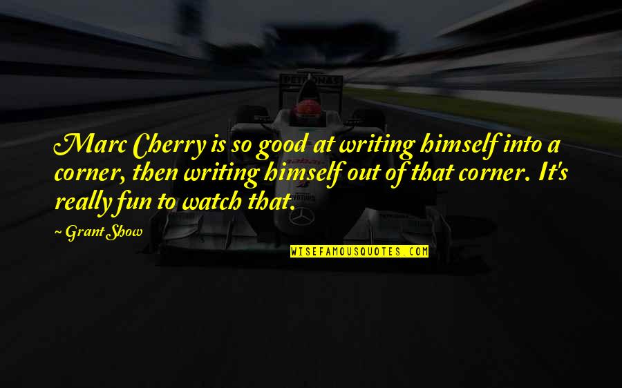 Bike Wordings Quotes By Grant Show: Marc Cherry is so good at writing himself