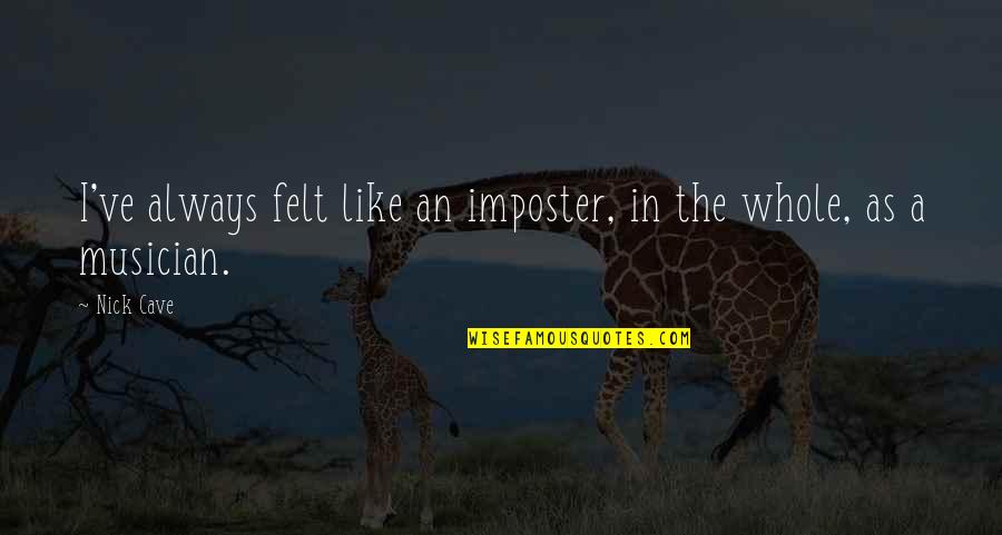 Bike Wordings Quotes By Nick Cave: I've always felt like an imposter, in the