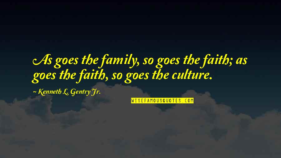 Bike Youtube Quotes By Kenneth L. Gentry Jr.: As goes the family, so goes the faith;