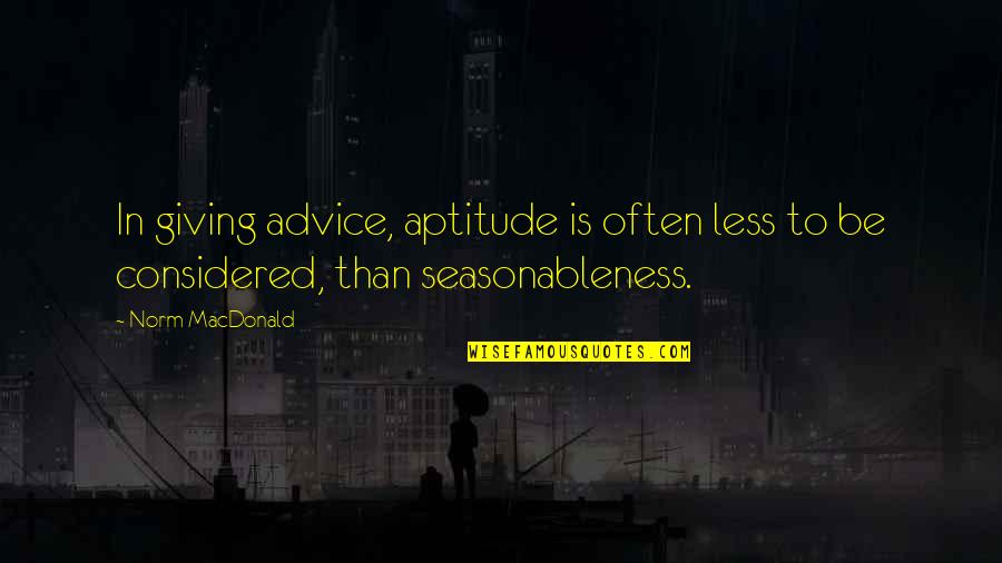 Biked Quotes By Norm MacDonald: In giving advice, aptitude is often less to