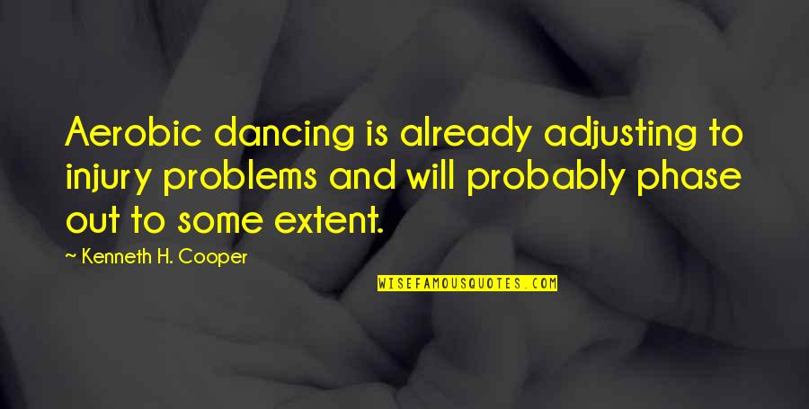 Bikeland Quotes By Kenneth H. Cooper: Aerobic dancing is already adjusting to injury problems