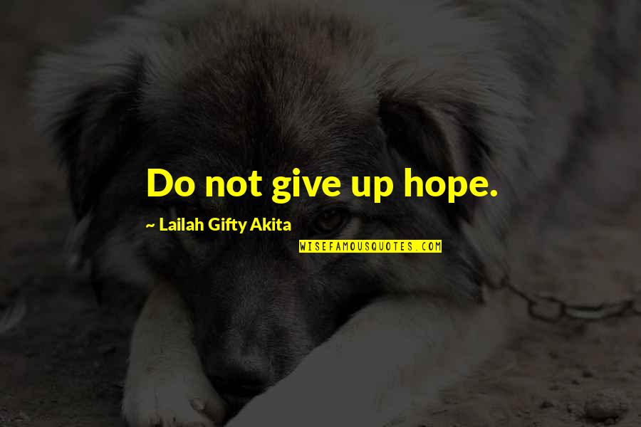 Biker Attitude Quotes By Lailah Gifty Akita: Do not give up hope. Biker Attitude Quotes By Lailah Gifty Akita: Do not give up hope.