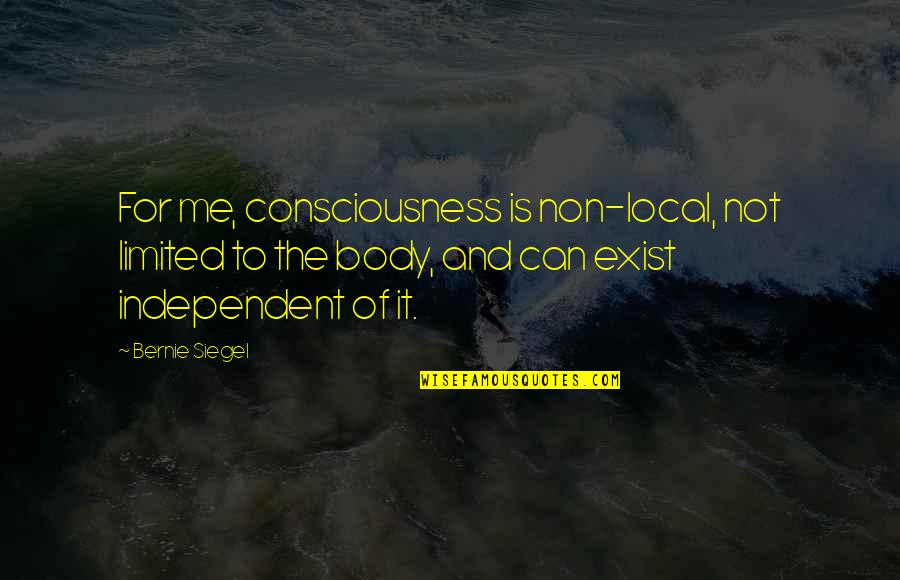 Biker Couples Quotes By Bernie Siegel: For me, consciousness is non-local, not limited to
