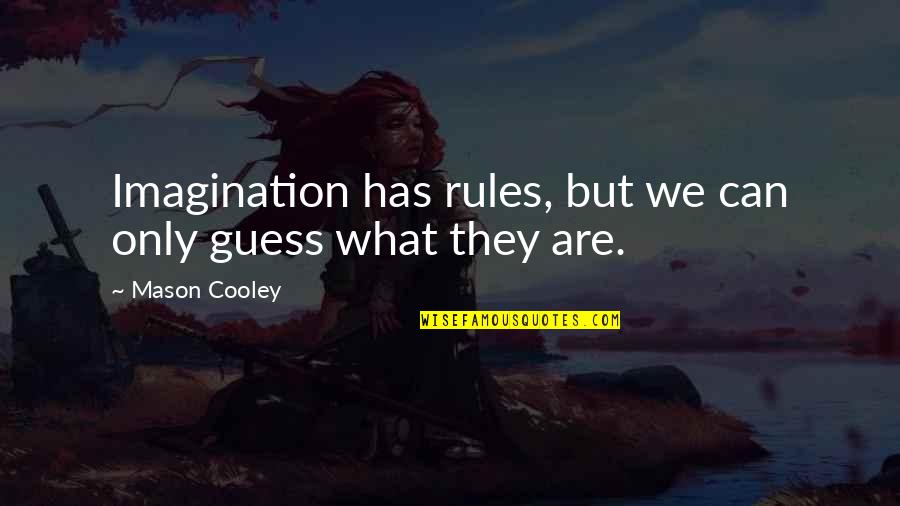 Biker Friends Quotes By Mason Cooley: Imagination has rules, but we can only guess
