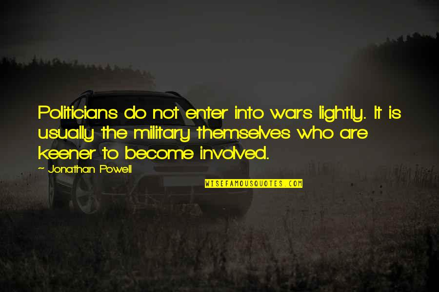 Biker Gangs Quotes By Jonathan Powell: Politicians do not enter into wars lightly. It
