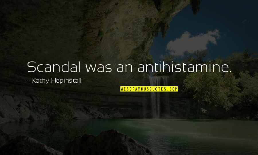 Biker Motivational Quotes By Kathy Hepinstall: Scandal was an antihistamine.