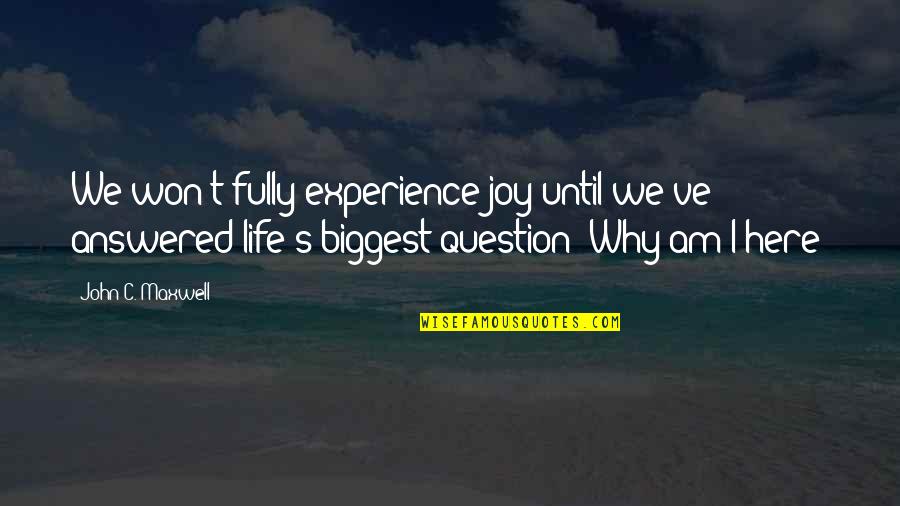 Biker Pics And Quotes By John C. Maxwell: We won't fully experience joy until we've answered