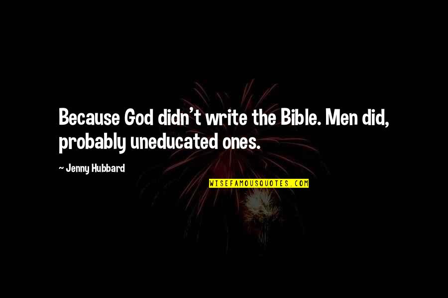 Biker Women Quotes By Jenny Hubbard: Because God didn't write the Bible. Men did,