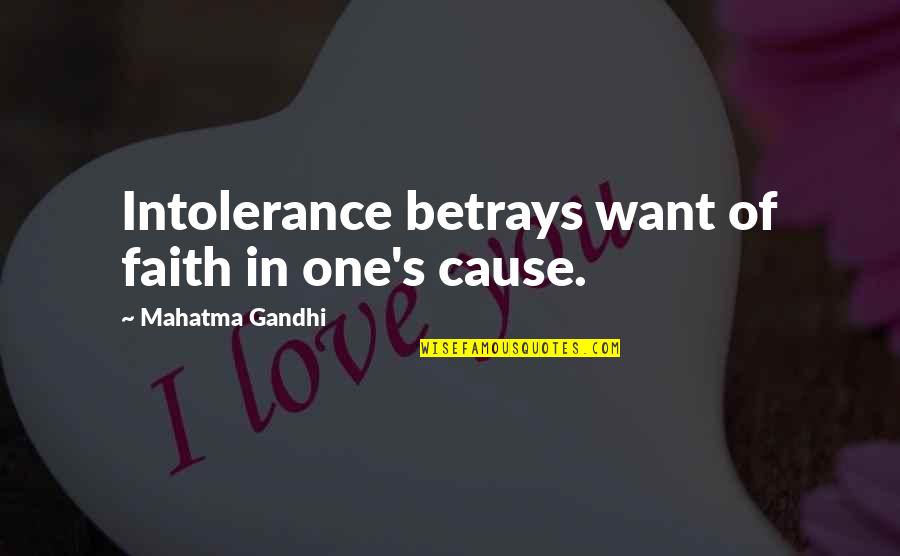 Bikerider Quotes By Mahatma Gandhi: Intolerance betrays want of faith in one's cause. Bikerider Quotes By Mahatma Gandhi: Intolerance betrays want of faith in one's cause.