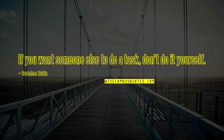 Bikesure Trike Quotes By Gretchen Rubin: If you want someone else to do a