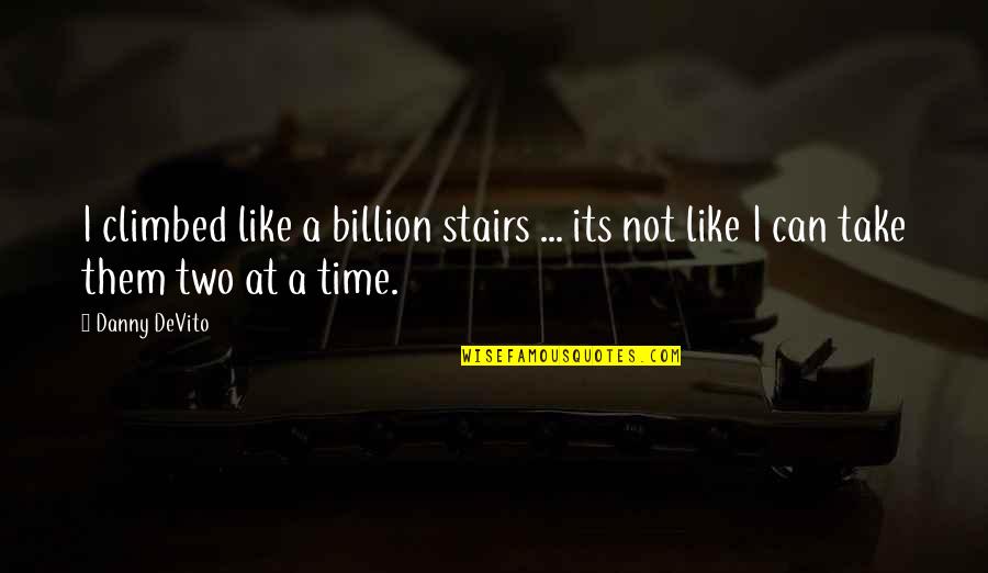 Bikie Wars Brothers In Arms Quotes By Danny DeVito: I climbed like a billion stairs ... its