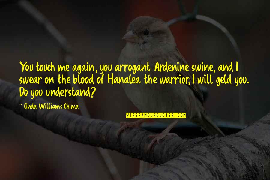 Bikila Vibram Quotes By Cinda Williams Chima: You touch me again, you arrogant Ardenine swine, Bikila Vibram Quotes By Cinda Williams Chima: You touch me again, you arrogant Ardenine swine,