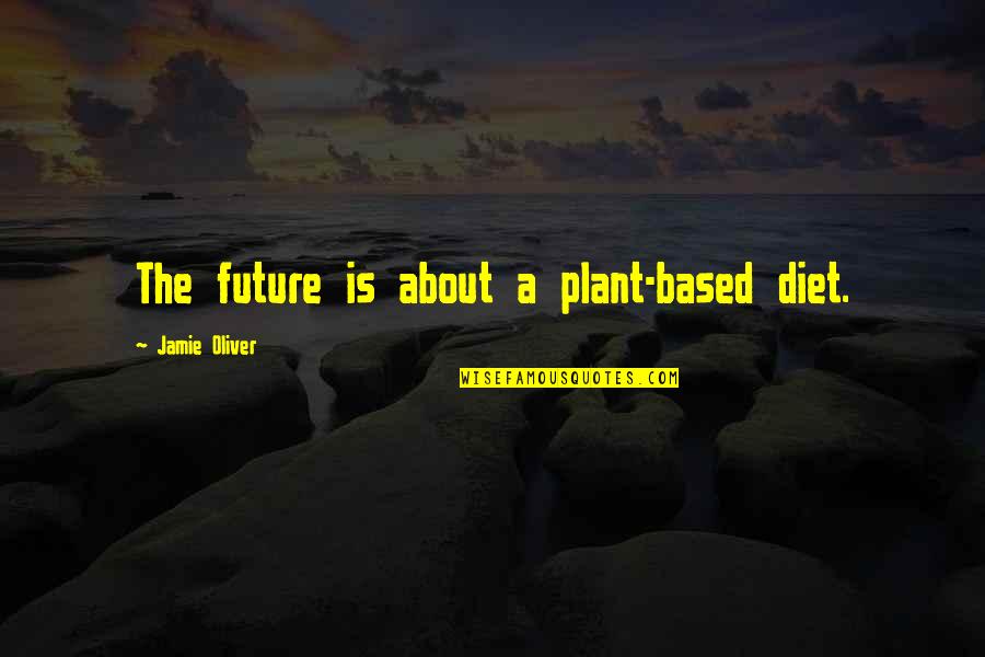 Bikila Vibram Quotes By Jamie Oliver: The future is about a plant-based diet. Bikila Vibram Quotes By Jamie Oliver: The future is about a plant-based diet.