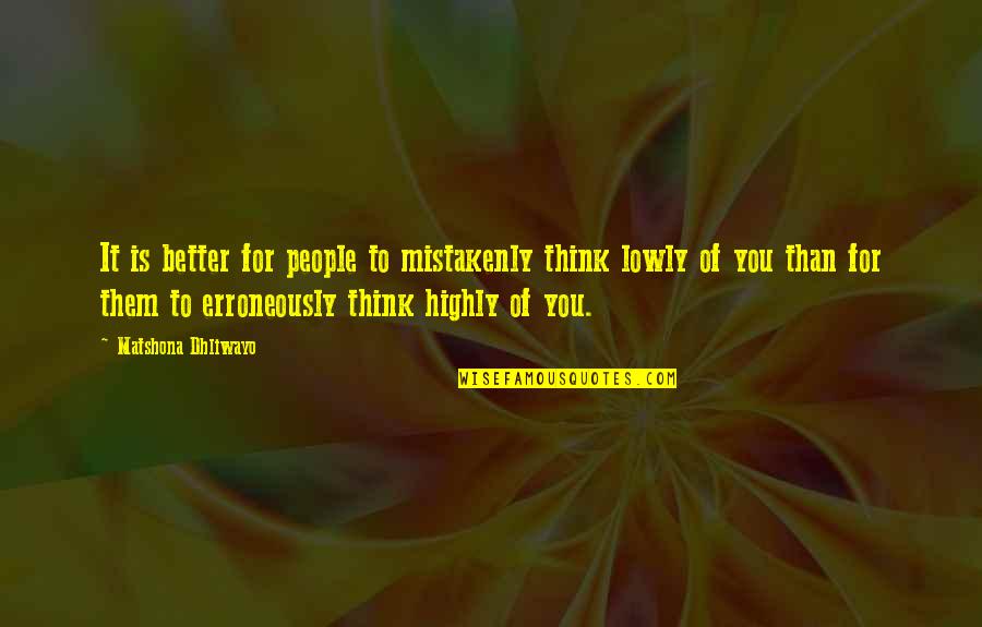 Bikila Vibram Quotes By Matshona Dhliwayo: It is better for people to mistakenly think Bikila Vibram Quotes By Matshona Dhliwayo: It is better for people to mistakenly think