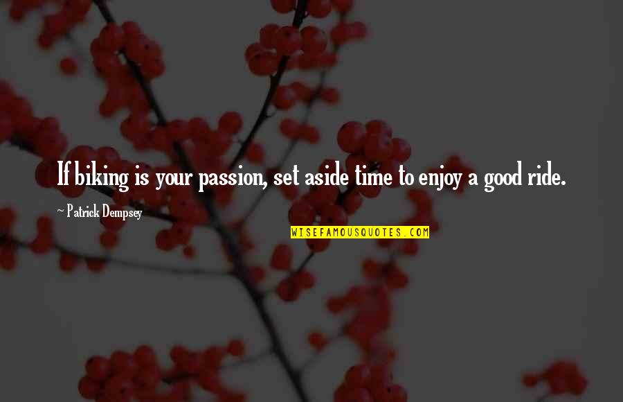 Biking Is My Passion Quotes By Patrick Dempsey: If biking is your passion, set aside time