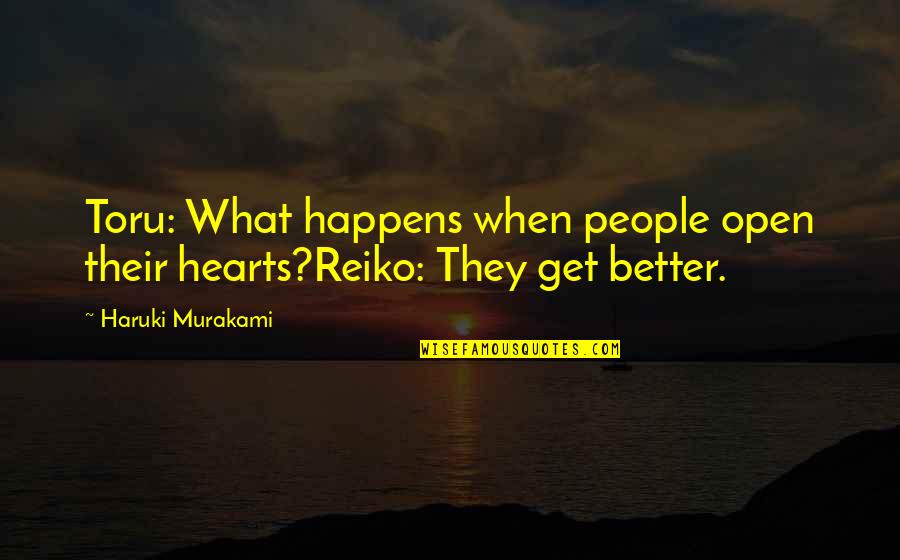 Bikini Atoll Quotes By Haruki Murakami: Toru: What happens when people open their hearts?Reiko: