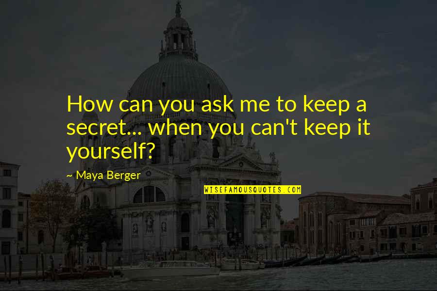 Bikini Body Quotes By Maya Berger: How can you ask me to keep a