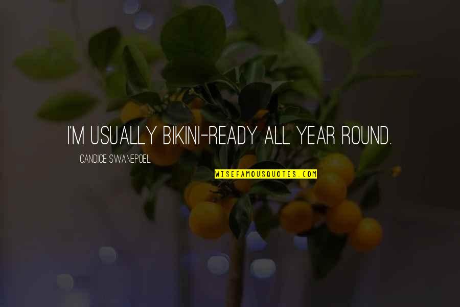Bikini'd Quotes By Candice Swanepoel: I'm usually bikini-ready all year round.